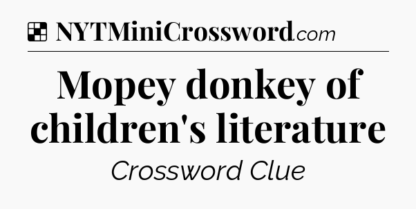 Solution: Mopey donkey of children's literature - NYT Crossword