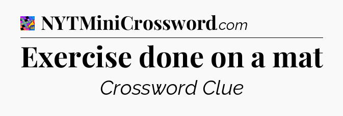 Exercise done on a mat Crossword Clue
