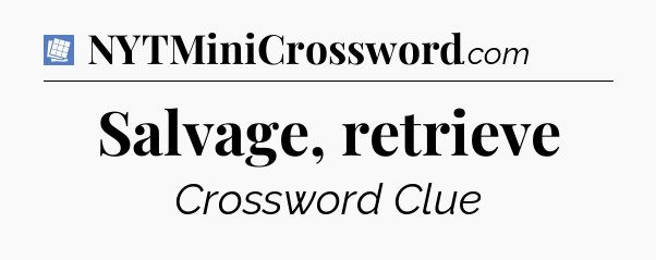 Salvage, retrieve Puzzle Page Crossword Clue