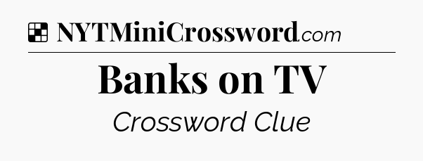 Solution: Banks on TV - NYT Crossword