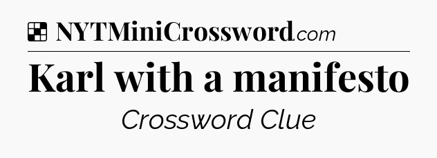 Solution: Karl with a manifesto - NYT Crossword