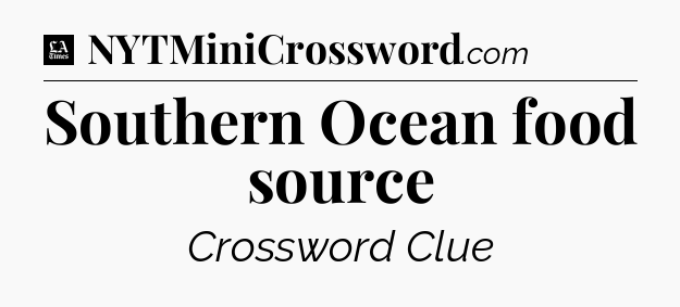 Southern Ocean food source - LA Times Crossword
