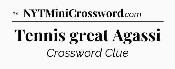 Tennis great Agassi - WSJ Crossword