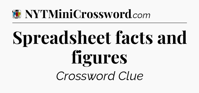 Spreadsheet facts and figures Crossword Clue