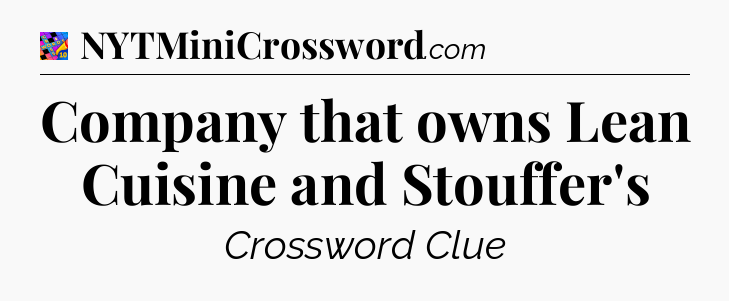 Company that owns Lean Cuisine and Stouffer's Crossword Clue