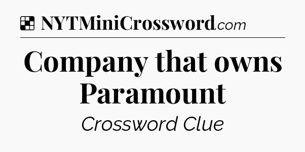Solution: Company that owns Paramount - NYT Crossword