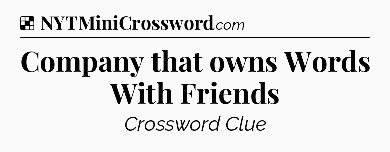 Solution: Company that owns Words With Friends - NYT Crossword
