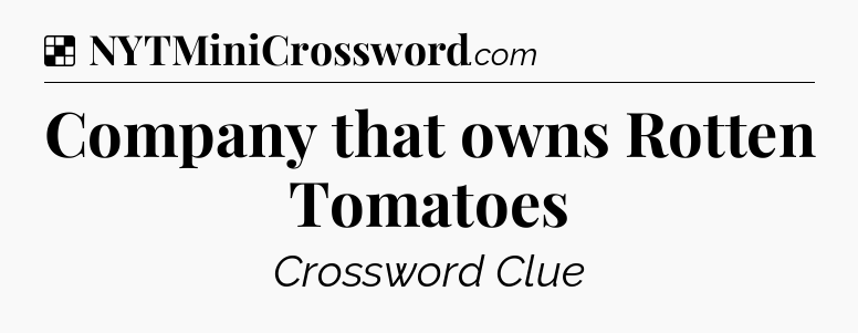 Solution: Company that owns Rotten Tomatoes - NYT Crossword