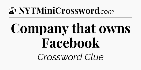 Company that owns Facebook - Daily Themed Classic Crossword