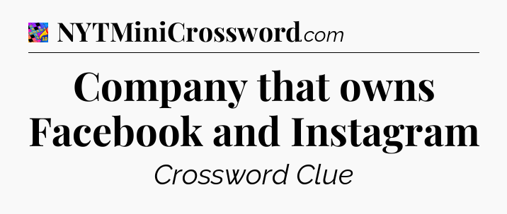 Company that owns Facebook and Instagram Crossword Clue