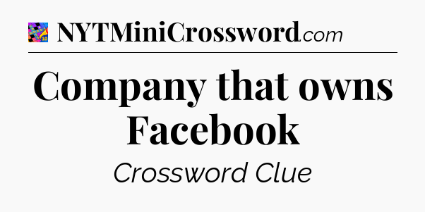 Company that owns Facebook Crossword Clue