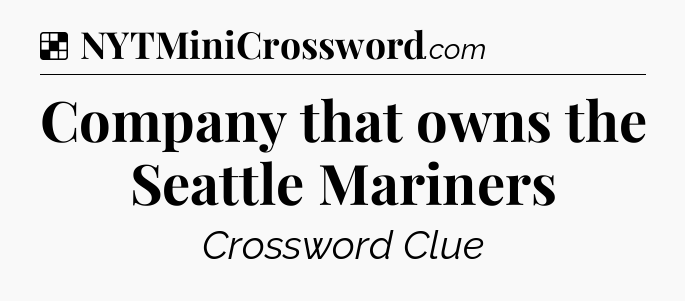 Solution: Company that owns the Seattle Mariners - NYT Crossword