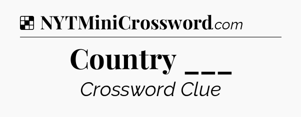 Solution: Country ___ - NYT Crossword