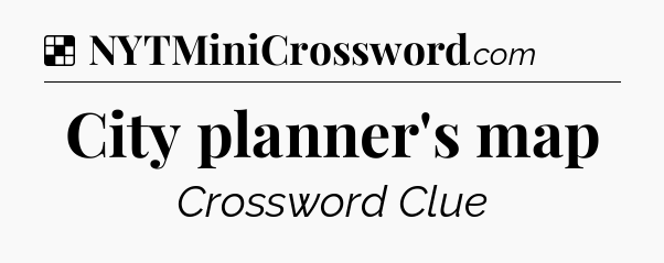 Solution: City planner's map - NYT Crossword