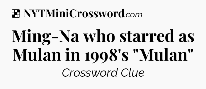 Solution: Ming-Na who starred as Mulan in 1998's 