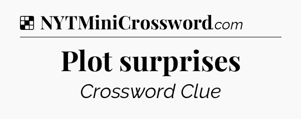 Solution: Plot surprises - NYT Crossword