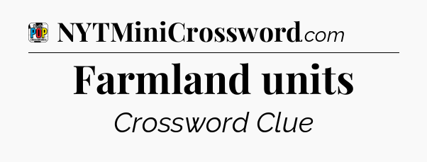 Farmland units Crossword Clue