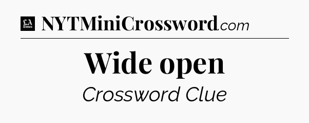 Wide open - LA Times Crossword