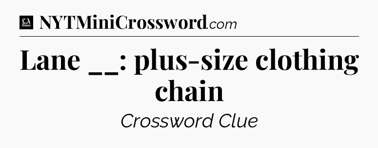 Lane __: plus-size clothing chain - LA Times Crossword