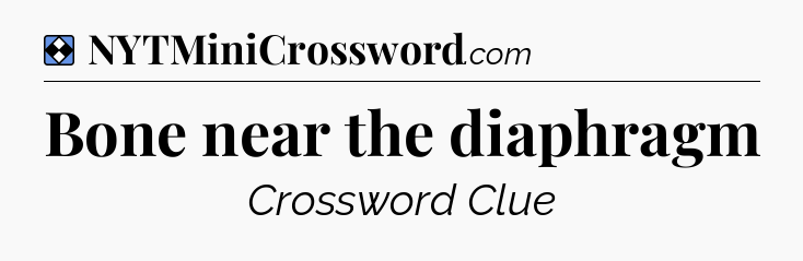 Solution: Bone near the diaphragm - NYT Mini Crossword