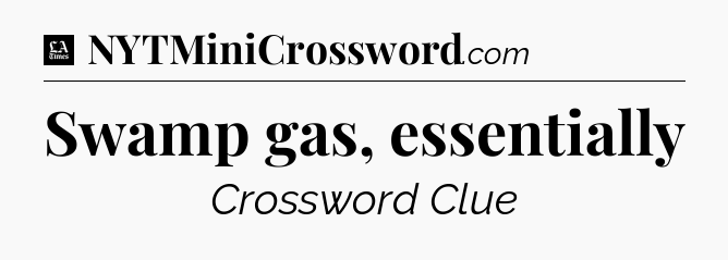 Swamp gas, essentially - LA Times Crossword