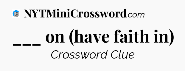 ___ on (have faith in) Crossword Clue