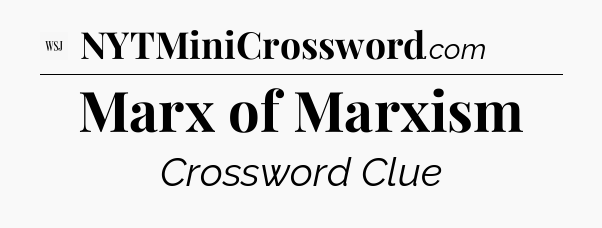 Marx of Marxism - WSJ Crossword