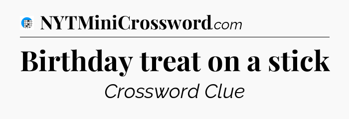 Birthday treat on a stick Crossword Clue