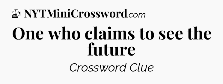 One who claims to see the future - Daily Themed Classic Crossword