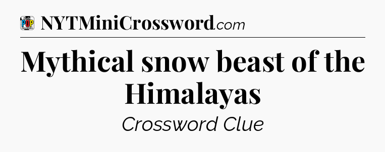 Mythical snow beast of the Himalayas Crossword Clue