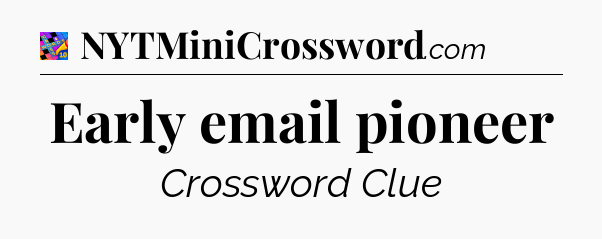 Early email pioneer Crossword Clue
