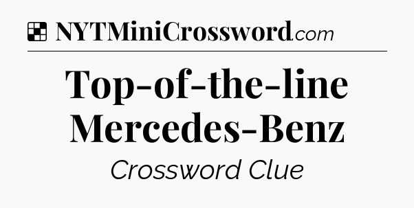 Solution: Top-of-the-line Mercedes-Benz - NYT Crossword