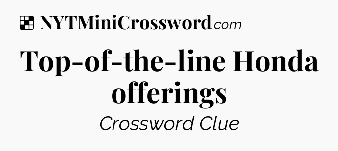 Solution: Top-of-the-line Honda offerings - NYT Crossword