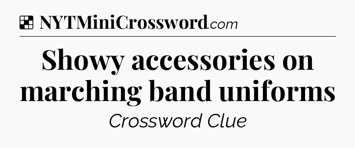 Solution: Showy accessories on marching band uniforms - NYT Crossword