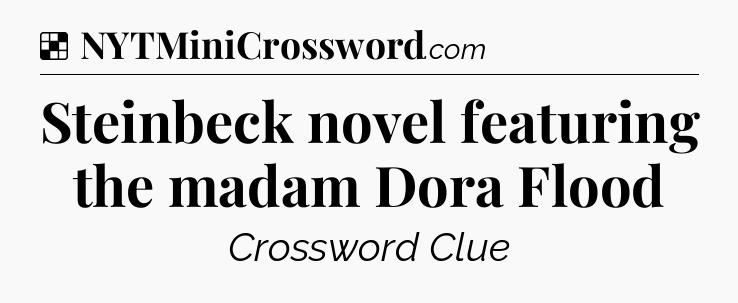 Solution: Steinbeck novel featuring the madam Dora Flood - NYT Crossword
