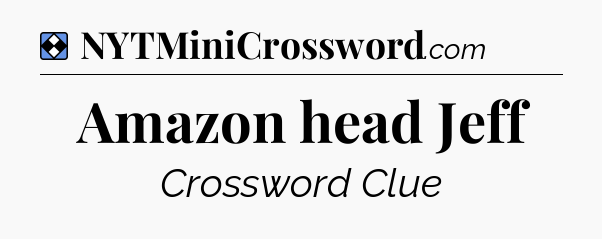 Solution: Amazon head Jeff - NYT Mini Crossword