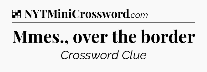 Solution: Mmes., over the border - NYT Crossword