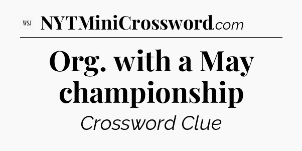 Org. with a May championship - WSJ Crossword