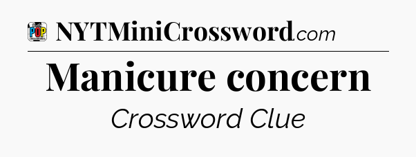 Manicure concern Crossword Clue