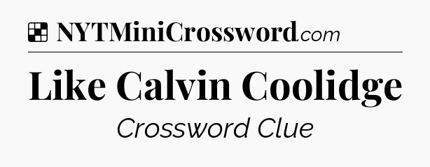 Solution: Like Calvin Coolidge - NYT Crossword