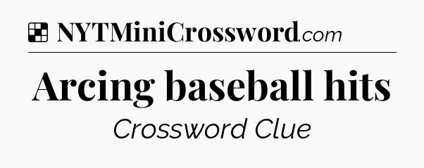 Solution: Arcing baseball hits - NYT Crossword