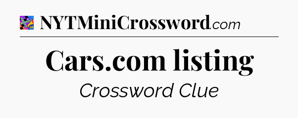 Cars.com listing Crossword Clue