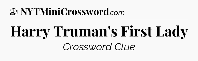 Harry Truman's First Lady - Daily Themed Classic Crossword