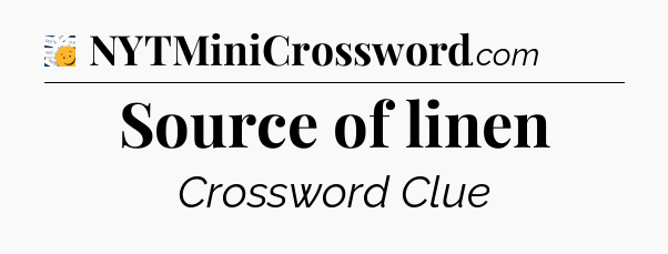 Source of linen - 7 Little Words