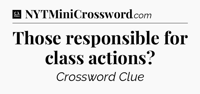 Those responsible for class actions - LA Times Crossword