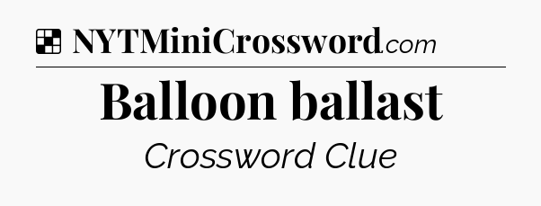 Solution: Balloon ballast - NYT Crossword