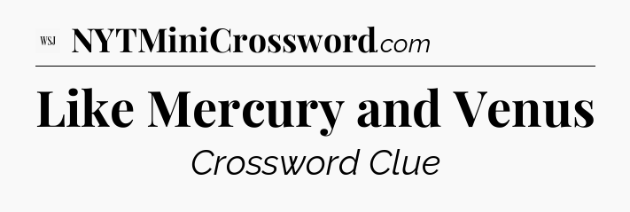 Like Mercury and Venus - WSJ Crossword