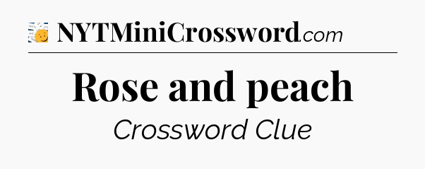 Rose and peach - 7 Little Words