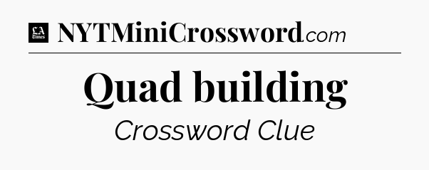 Quad building - LA Times Crossword