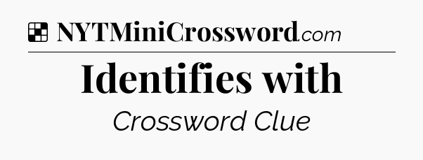 Solution: Identifies with - NYT Crossword